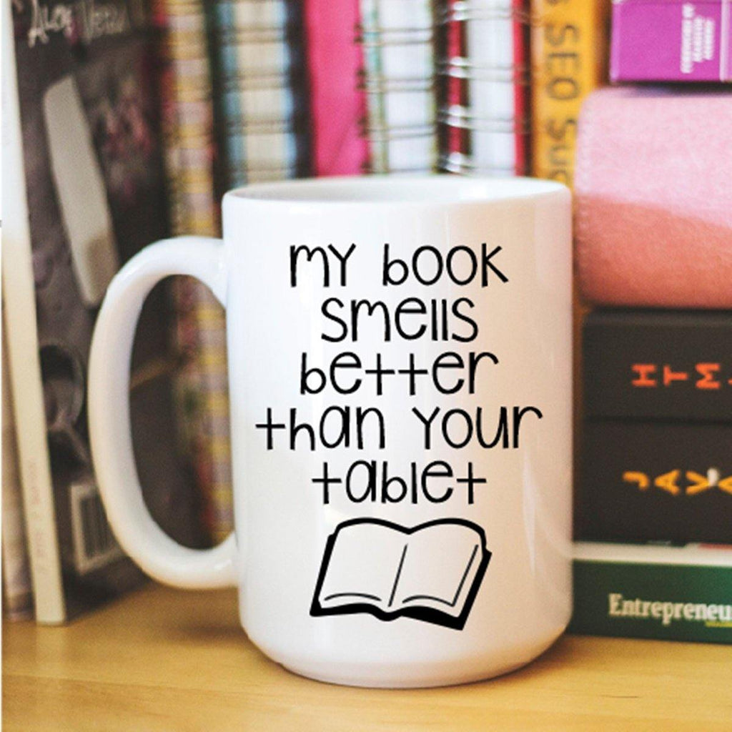 Book Lover Mug My Book Smells Better Than Your Tablet